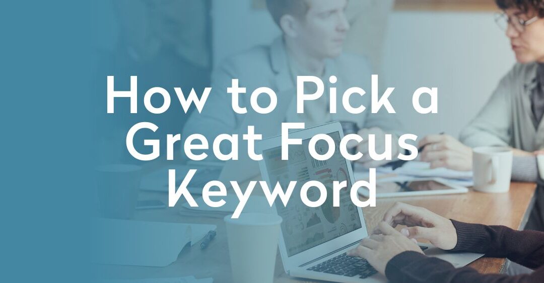 people meeting while looking over analytics on a laptop with a blue gradient overlay and How to Pick a Great Focus Keyword
