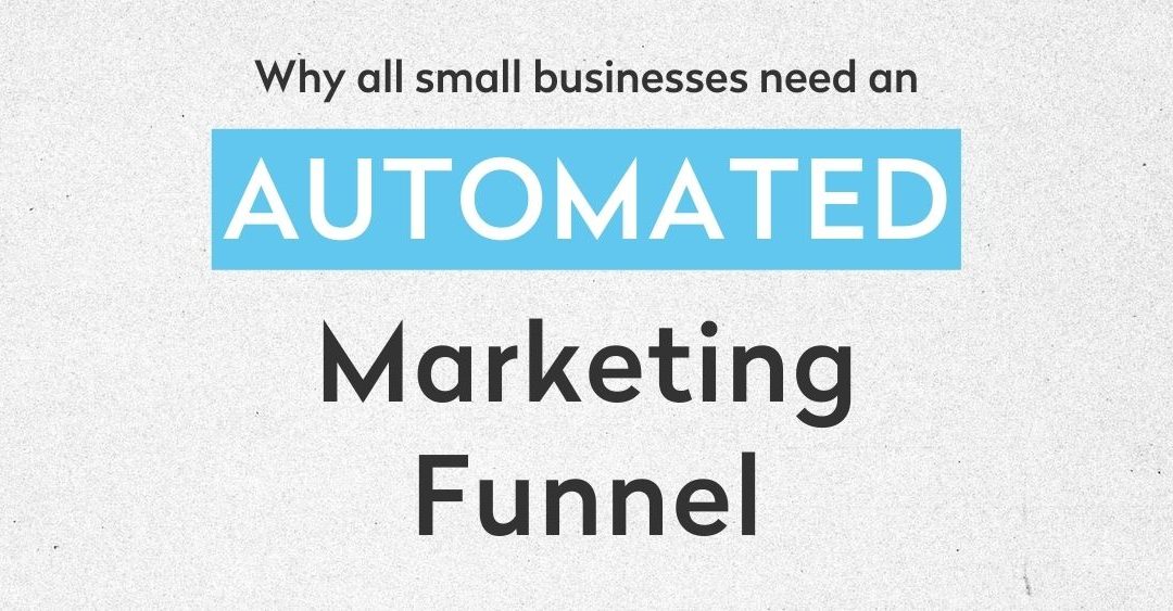 Why all small businesses need an automated marketing funnel